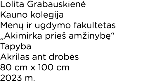 Lolita Grabauskien Kauno kolegija Men  ir ugdymo fakultetas „Akimirka prie  am inyb “ Tapyba Akrilas ant drob s 80 c...