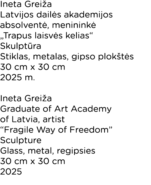 Ineta Grei a Latvijos dail s akademijos absolvent , meninink „Trapus laisv s kelias“ Skulpt ra Stiklas, metalas, gip...