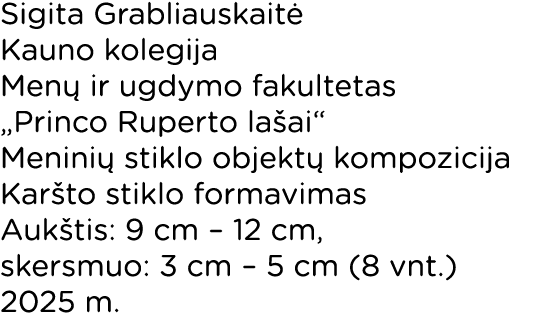 Sigita Grabliauskait Kauno kolegija Men  ir ugdymo fakultetas „Princo Ruperto la ai“ Menini  stiklo objekt  kompozic...