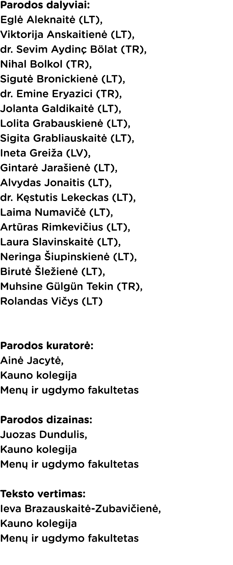 Parodos dalyviai: Egl Aleknait  (LT), Viktorija Anskaitien  (LT), dr. Sevim Aydin  B lat (TR), Nihal Bolkol (TR), Si...