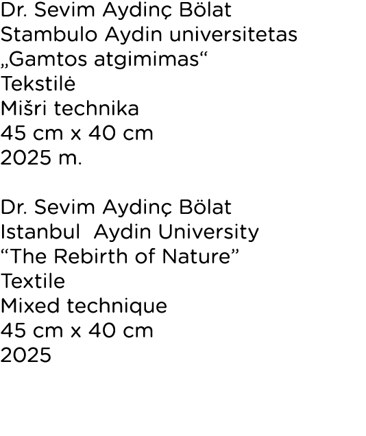 Dr. Sevim Aydin B lat Stambulo Aydin universitetas „Gamtos atgimimas“ Tekstil  Mi ri technika 45 cm x 40 cm 2025 m. ...