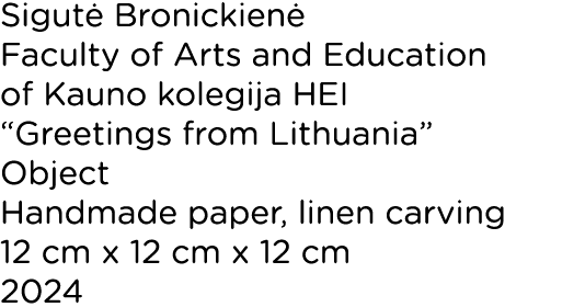 Sigut Bronickien  Faculty of Arts and Education of Kauno kolegija HEI “Greetings from Lithuania” Object Handmade pap...