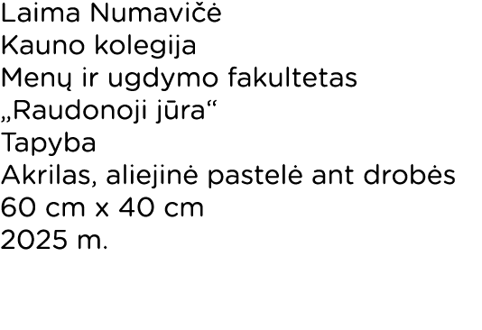 Laima Numavi  Kauno kolegija Men  ir ugdymo fakultetas „Raudonoji j ra“ Tapyba Akrilas, aliejin  pastel  ant drob s ...