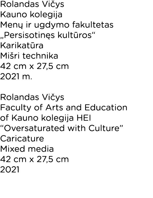 Rolandas Vi ys Kauno kolegija Men ir ugdymo fakultetas „Persisotin s kult ros“ Karikat ra Mi ri technika 42 cm x 27,...