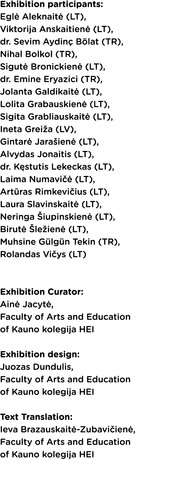 Exhibition participants: Egl Aleknait  (LT), Viktorija Anskaitien  (LT), dr. Sevim Aydin  B lat (TR), Nihal Bolkol (...