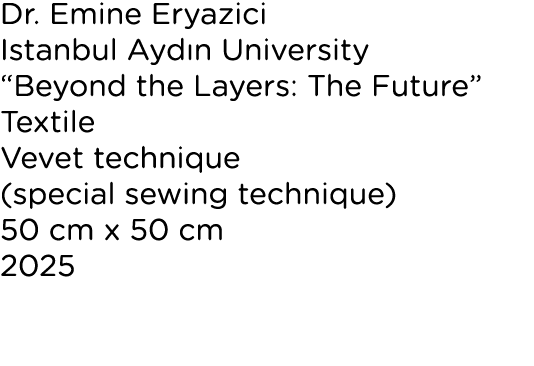 Dr. Emine Eryazici Istanbul Ayd n University “Beyond the Layers: The Future” Textile Vevet technique (special sewing ...