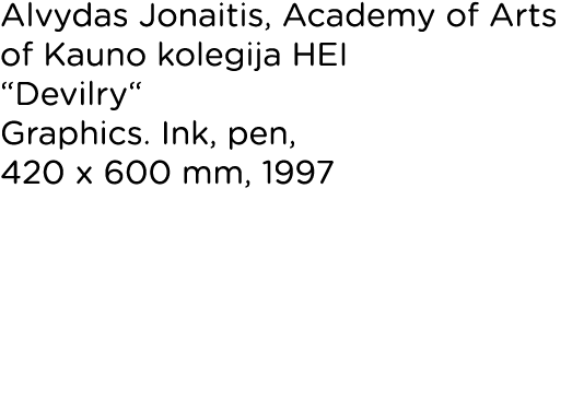 Alvydas Jonaitis, Academy of Arts of Kauno kolegija HEI  Devilry  Graphics  Ink, pen, 420 x 600 mm, 1997