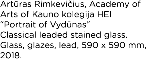 Artūras Rimkevičius, Academy of Arts of Kauno kolegija HEI  Portrait of Vydūnas  Classical leaded stained glass  Glas   