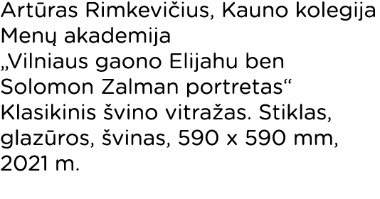 Artūras Rimkevičius, Kauno kolegija Menų akademija  Vilniaus gaono Elijahu ben Solomon Zalman portretas  Klasikinis š   