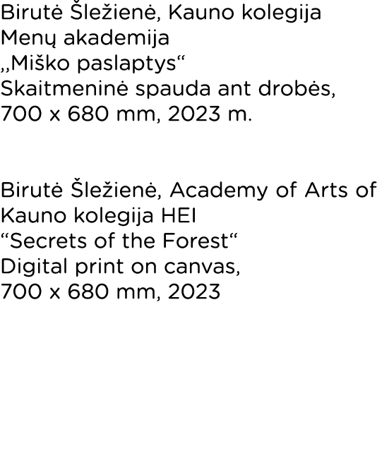 Birutė Šležienė, Kauno kolegija Menų akademija ,,Miško paslaptys  Skaitmeninė spauda ant drobės, 700 x 680 mm, 2023 m   