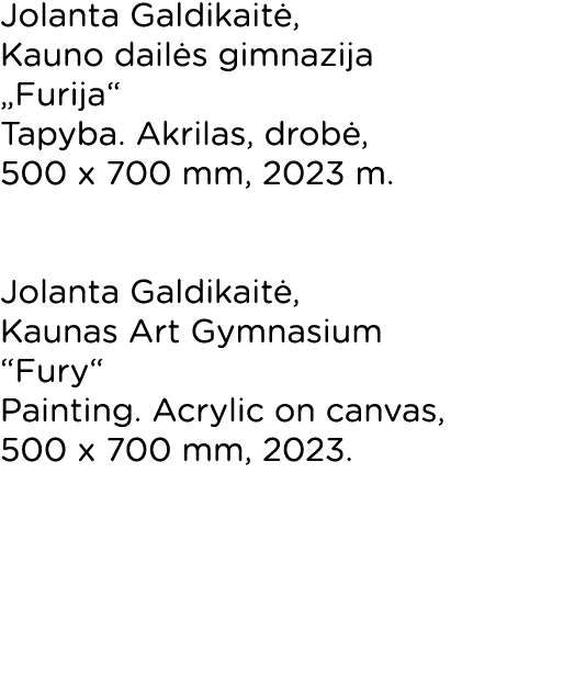 Jolanta Galdikaitė, Kauno dailės gimnazija  Furija  Tapyba  Akrilas, drobė, 500 x 700 mm, 2023 m   Jolanta Galdikaitė   