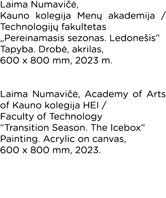Laima Numavičė, Kauno kolegija Menų akademija   Technologijų fakultetas  Pereinamasis sezonas  Ledonešis  Tapyba  Dro   