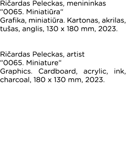 Ričardas Peleckas, menininkas  0065  Miniatiūra  Grafika, miniatiūra  Kartonas, akrilas, tušas, anglis, 130 x 180 mm,   