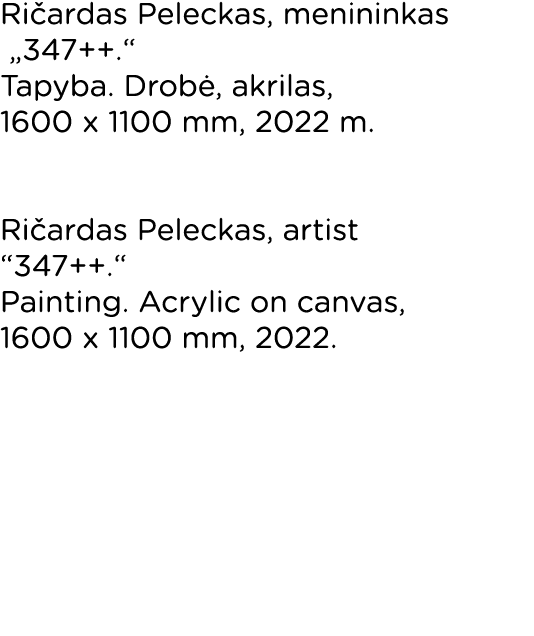 Ričardas Peleckas, menininkas   347++   Tapyba  Drobė, akrilas, 1600 x 1100 mm, 2022 m   Ričardas Peleckas, artist  3   
