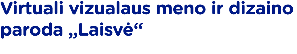 Virtuali vizualaus meno ir dizaino paroda  Laisvė 