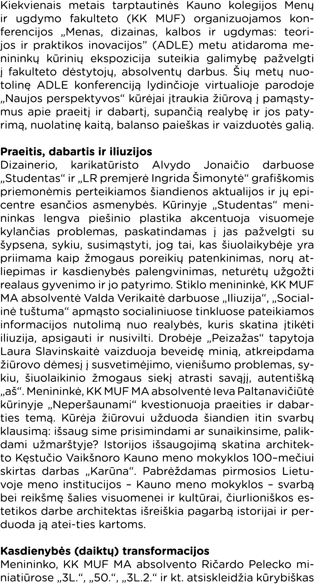 Kiekvienais metais tarptautinės Kauno kolegijos Menų ir ugdymo fakulteto (KK MUF) organizuojamos konferencijos  Menas   