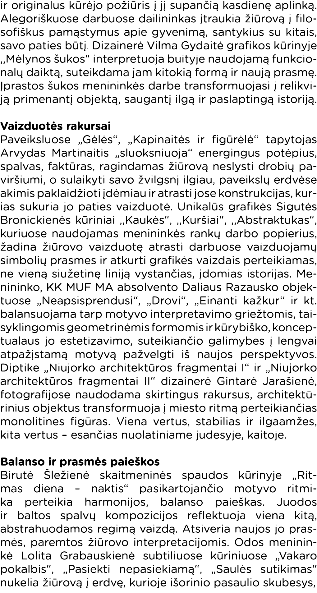 ir originalus kūrėjo požiūris į jį supančią kasdienę aplinką  Alegoriškuose darbuose dailininkas įtraukia žiūrovą į f   