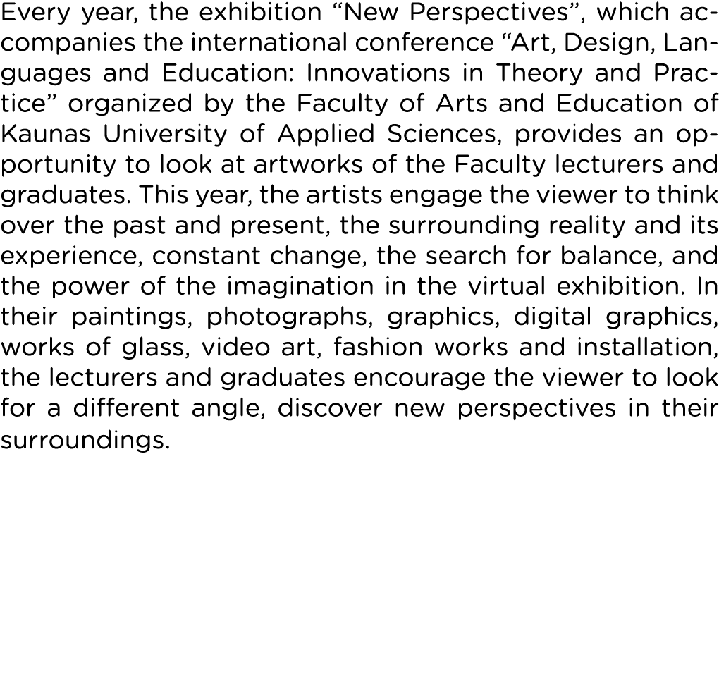 Every year, the exhibition  New Perspectives , which accompanies the international conference  Art, Design, Languages   