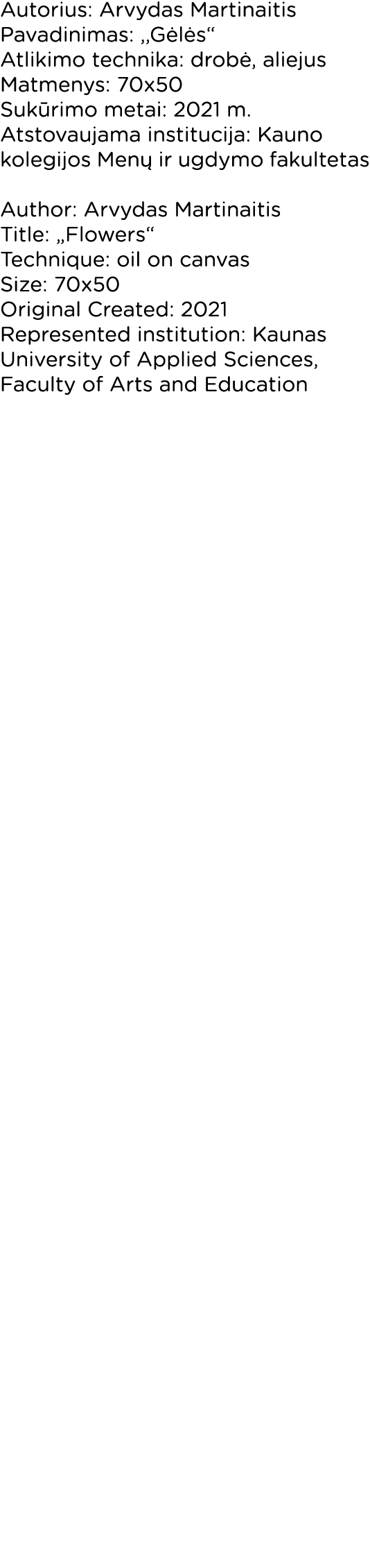 Autorius: Arvydas Martinaitis Pavadinimas: ,,Gėlės  Atlikimo technika: drobė, aliejus Matmenys: 70x50 Sukūrimo metai:   