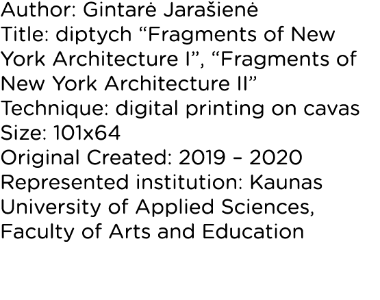 Author: Gintarė Jarašienė Title: diptych  Fragments of New York Architecture I ,  Fragments of New York Architecture    