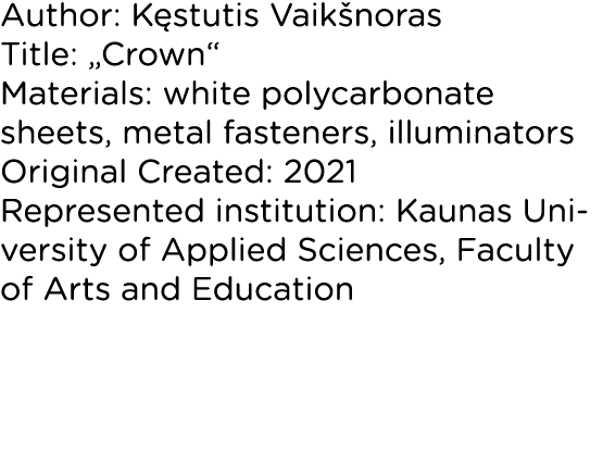 Author: Kęstutis Vaikšnoras Title:  Crown  Materials: white polycarbonate sheets, metal fasteners, illuminators Origi   