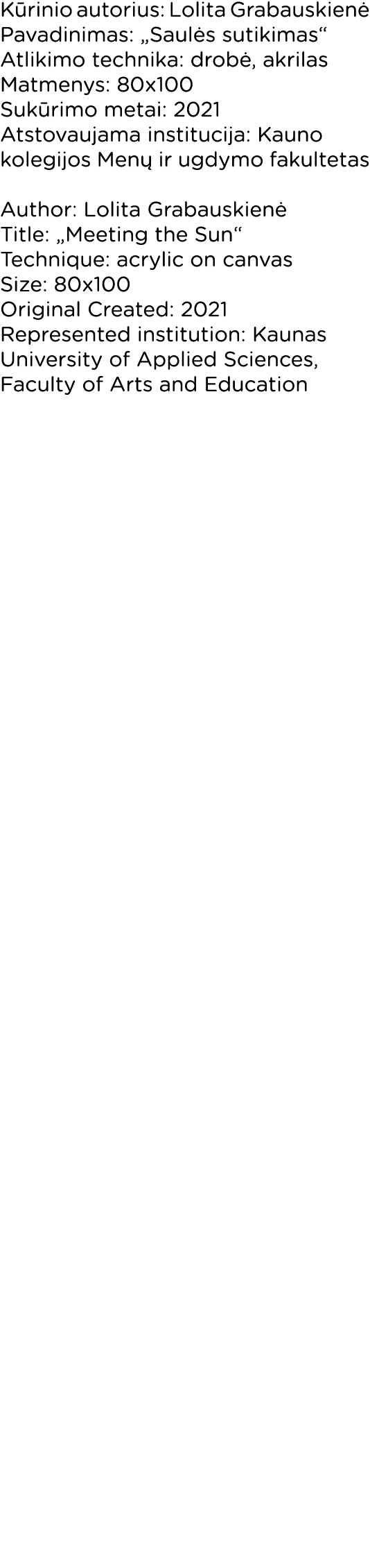 Kūrinio autorius: Lolita Grabauskienė Pavadinimas:  Saulės sutikimas  Atlikimo technika: drobė, akrilas Matmenys: 80x   