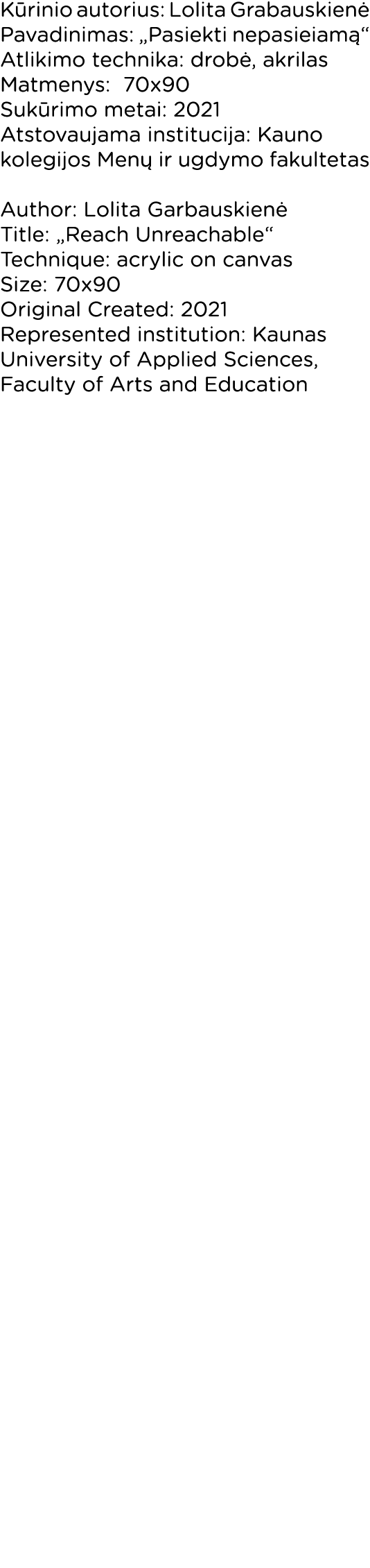 Kūrinio autorius: Lolita Grabauskienė Pavadinimas:  Pasiekti nepasieiamą  Atlikimo technika: drobė, akrilas Matmenys:   