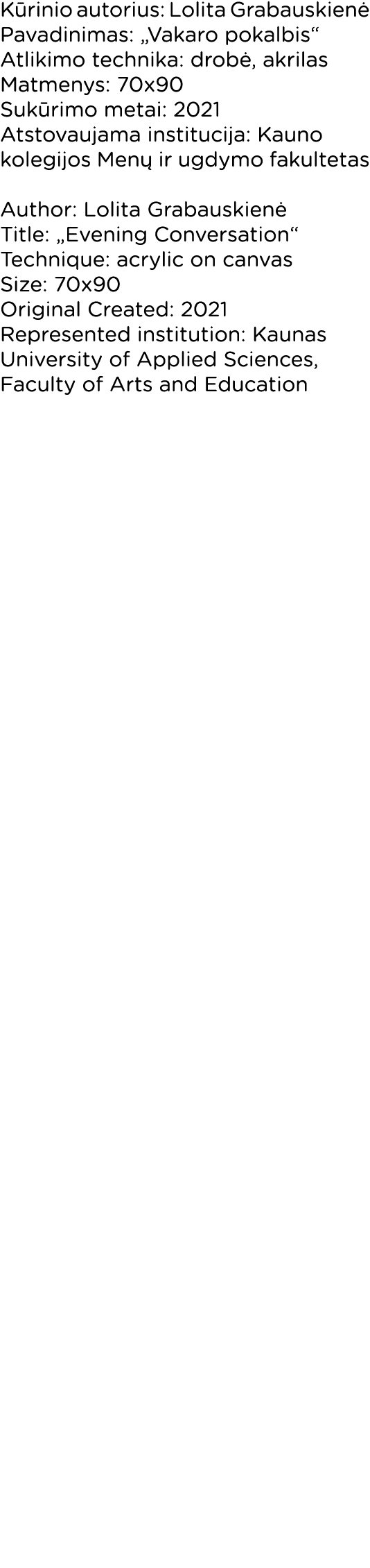 Kūrinio autorius: Lolita Grabauskienė Pavadinimas:  Vakaro pokalbis  Atlikimo technika: drobė, akrilas Matmenys: 70x9   