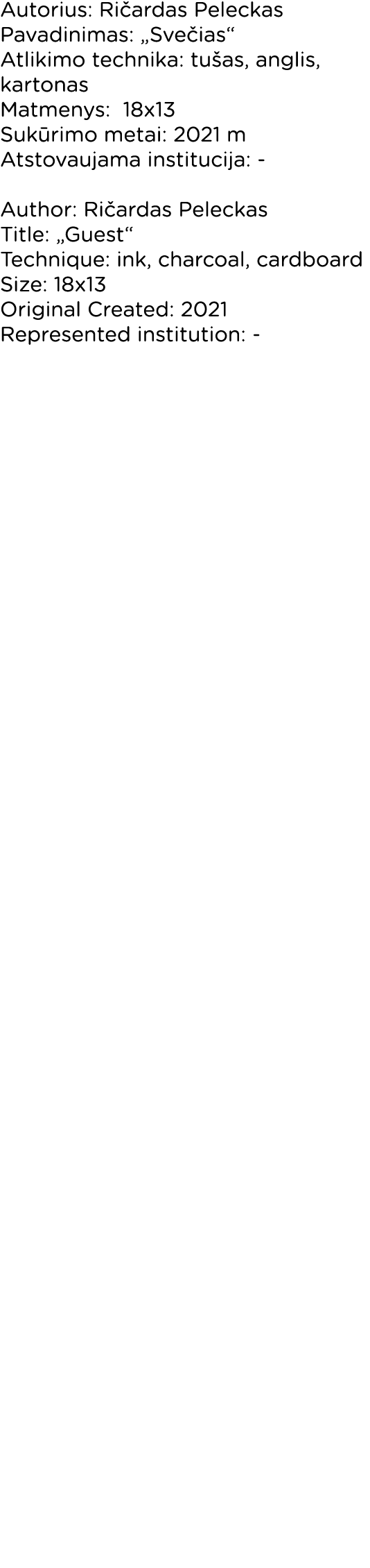 Autorius: Ričardas Peleckas Pavadinimas:  Svečias  Atlikimo technika: tušas, anglis, kartonas Matmenys: 18x13 Sukūrim   