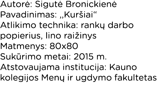 Autorė: Sigutė Bronickienė Pavadinimas: ,,Kuršiai  Atlikimo technika: rankų darbo popierius, lino raižinys Matmenys:    