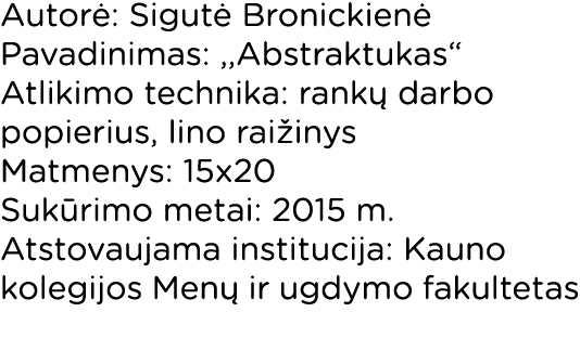 Autorė: Sigutė Bronickienė Pavadinimas: ,,Abstraktukas  Atlikimo technika: rankų darbo popierius, lino raižinys Matme   