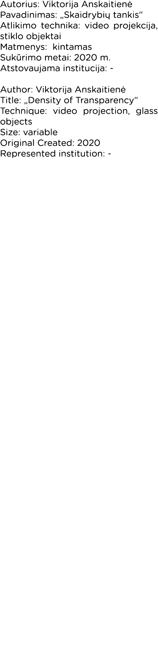 Autorius: Viktorija Anskaitienė Pavadinimas:  Skaidrybių tankis  Atlikimo technika: video projekcija, stiklo objektai   