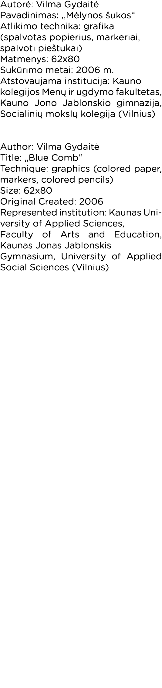 Autorė: Vilma Gydaitė Pavadinimas: ,,Mėlynos šukos  Atlikimo technika: grafika (spalvotas popierius, markeriai, spalv   