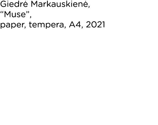 Giedrė Markauskienė,  Muse , paper, tempera, A4, 2021