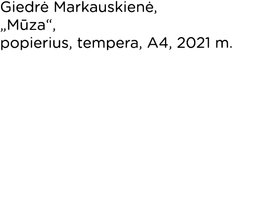 Giedrė Markauskienė,  Mūza , popierius, tempera, A4, 2021 m  