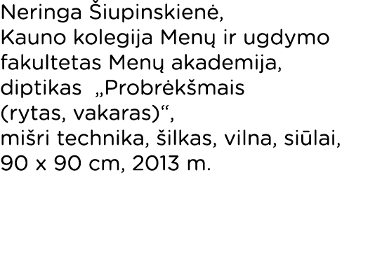 Neringa Šiupinskienė, Kauno kolegija Menų ir ugdymo fakultetas Menų akademija, diptikas  Probrėkšmais (rytas, vakaras   