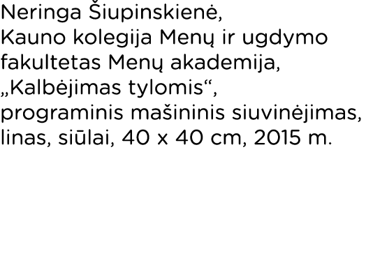 Neringa Šiupinskienė, Kauno kolegija Menų ir ugdymo fakultetas Menų akademija,  Kalbėjimas tylomis , programinis maši   