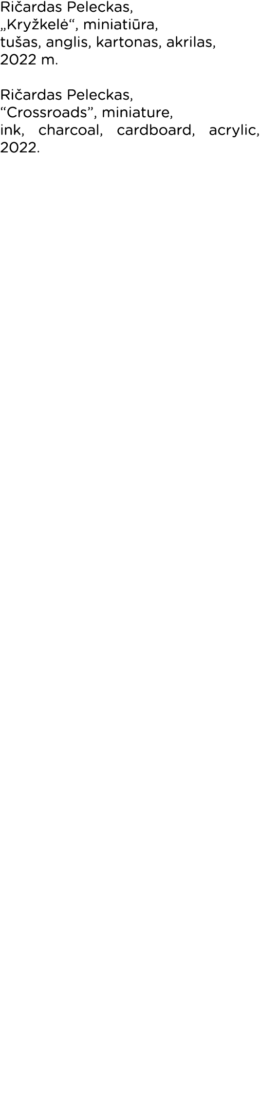 Ričardas Peleckas,  Kryžkelė , miniatiūra, tušas, anglis, kartonas, akrilas, 2022 m  Ričardas Peleckas,  Crossroads ,   