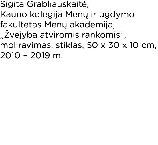 Sigita Grabliauskaitė, Kauno kolegija Menų ir ugdymo fakultetas Menų akademija,  Žvejyba atviromis rankomis , molirav   