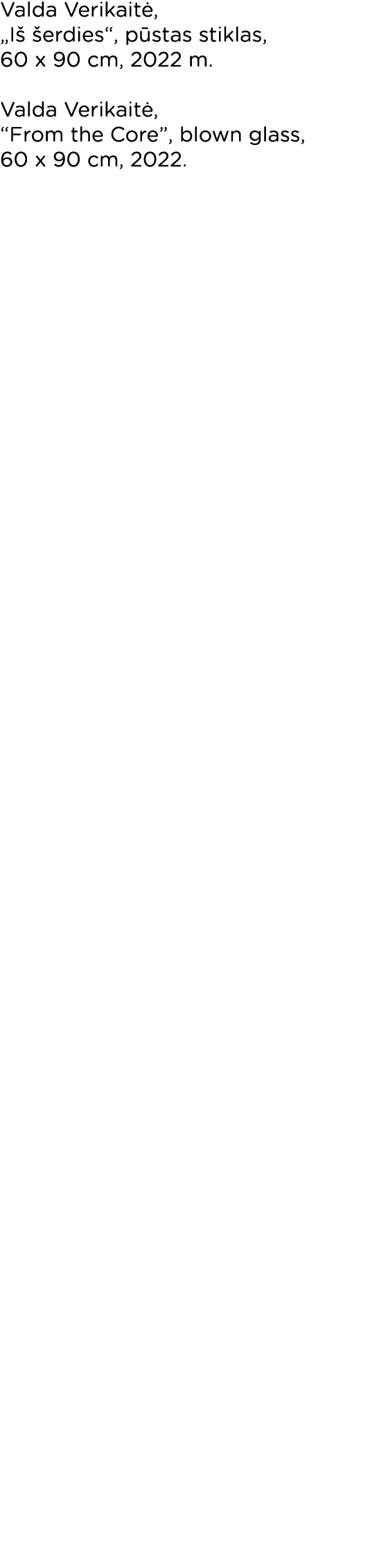 Valda Verikaitė,  Iš šerdies , pūstas stiklas, 60 x 90 cm, 2022 m  Valda Verikaitė,  From the Core , blown glass, 60    