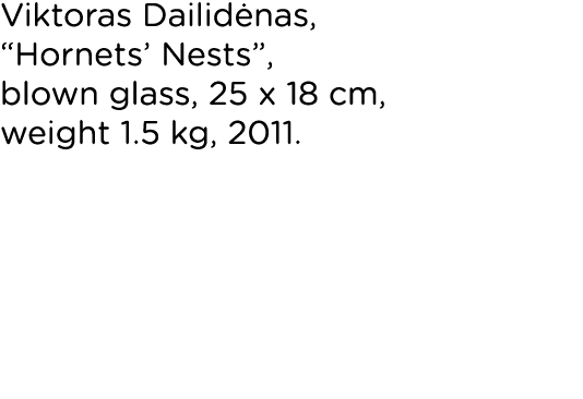 Viktoras Dailidėnas,  Hornets  Nests , blown glass, 25 x 18 cm, weight 1 5 kg, 2011 