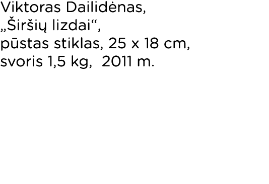 Viktoras Dailidėnas,  Širšių lizdai , pūstas stiklas, 25 x 18 cm, svoris 1,5 kg, 2011 m  