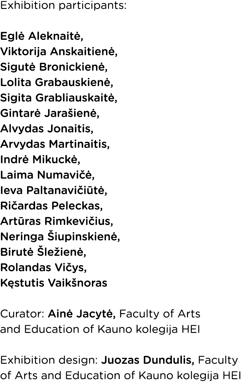 Exhibition participants: Eglė Aleknaitė, Viktorija Anskaitienė, Sigutė Bronickienė, Lolita Grabauskienė, Sigita Grabl   