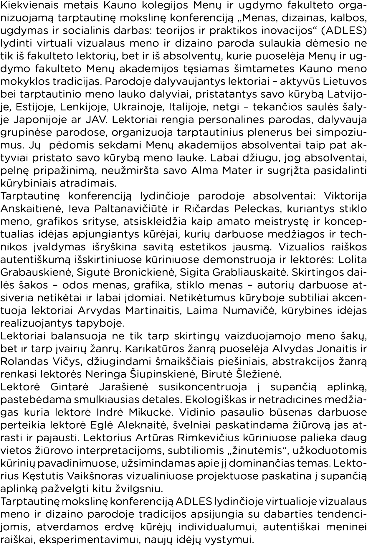 Kiekvienais metais Kauno kolegijos Menų ir ugdymo fakulteto organizuojamą tarptautinę mokslinę konferenciją  Menas, d   