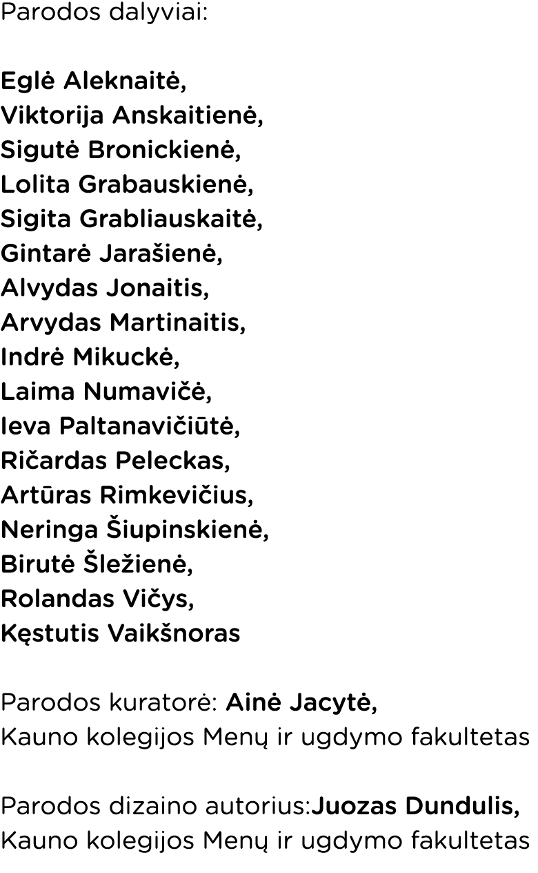 Parodos dalyviai: Eglė Aleknaitė, Viktorija Anskaitienė, Sigutė Bronickienė, Lolita Grabauskienė, Sigita Grabliauskai   