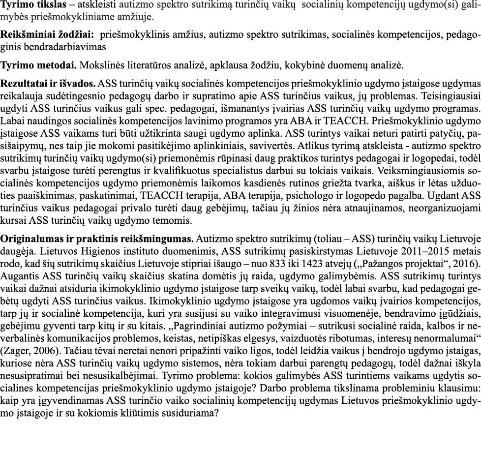 Tyrimo tikslas   atskleisti autizmo spektro sutrikimą turinčių vaikų socialinių kompetencijų ugdymo(si) galimybės pri   