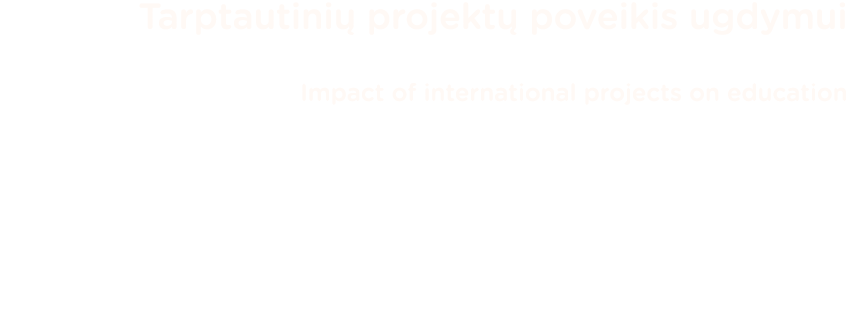 Tarptautinių projektų poveikis ugdymui Impact of international projects on education
