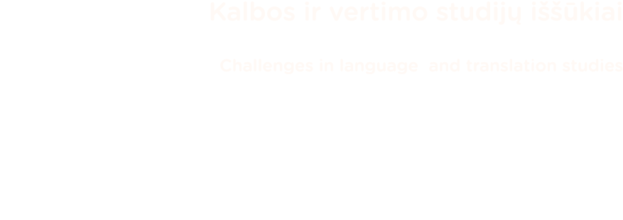 Kalbos ir vertimo studijų iššūkiai Challenges in language and translation studies