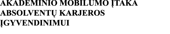 AKADEMINIO MOBILUMO ĮTAKA ABSOLVENTŲ KARJEROS ĮGYVENDINIMUI