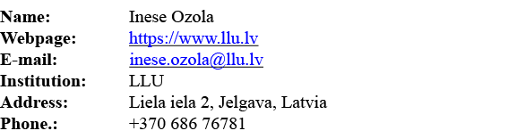Name:  Inese Ozola Webpage: https:  www llu lv E-mail:        inese ozola llu lv Institution: LLU Address: Liela iela   